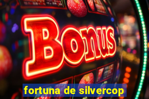 fortuna de silvercop